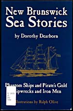 Cover of book, NEW BRUNSWICK SEA STORIES: PHANTOM SHIPS AND PIRATE'S GOLD, SHIPWRECKS AND IRON MEN, by Dorothy Dearborn (1998)