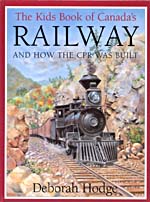 Couverture du livre, THE KIDS BOOK OF CANADA'S RAILWAY: AND HOW THE CPR WAS BUILT